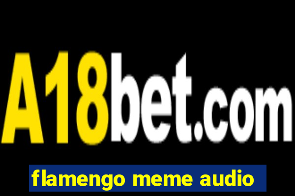 flamengo meme audio